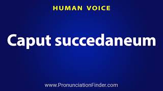 How To Pronounce Caput succedaneum [upl. by Madigan]