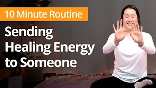 SENDING HEALING ENERGY to Someone  10 Minute Daily Routines [upl. by Klenk]