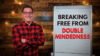 Breaking Free from Double Mindedness [upl. by Tallbott]