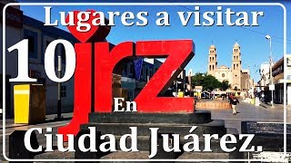 10 LUGARES IMPORTANTES A CONOCER DE CIUDAD JUAREZ [upl. by Ahsimed]