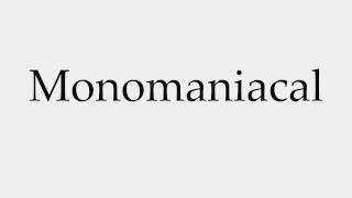 How to Pronounce Monomaniacal [upl. by Wesley734]