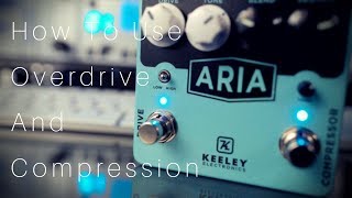 How To Use Overdrive amp Compression  Keeley Aria [upl. by Narmak400]