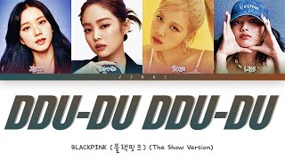 BLACKPINK 블랙핑크  quotDDUDU DDUDUquot THE SHOW Version Lyrics Color Coded Lyrics [upl. by Idolla]