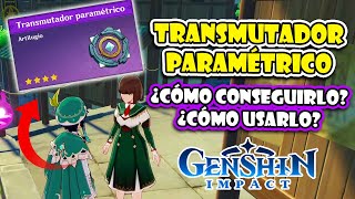 GUÍA COMPLETA ✨ ¡CONSIGUE el NUEVO quotTRANSMUTADOR PARAMÉTRICOquot ¿CÓMO USARLO ⭐ GENSHIN IMPACT [upl. by Mad]