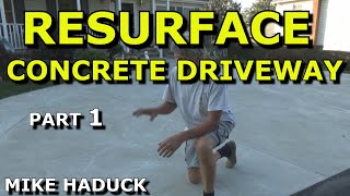 RESURFACE CONCRETE DRIVEWAY Part 1Mike Haduck [upl. by Aryamo]