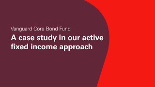 Vanguard Core Bond Fund A case study in our active fixed income approach [upl. by Tryck455]