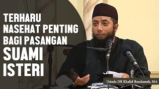 TERHARU Nasehat penting bagi suami isteri Ustadz DR Khalid Basalamah MA [upl. by Hakym]