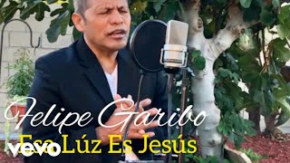 Felipe Garibo  Esa Luz Es Jesus [upl. by Norved]