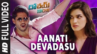 Aanati Devadasu  video Song  Dohchay  Naga Chaitanya Kritisanon [upl. by Airdua176]