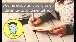 ¿CÓMO REDACTAR LA CONCLUSIÓN DE MI TEXTO ARGUMENTATIVO [upl. by Nytnerb]