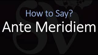 How to Pronounce Ante Meridiem CORRECTLY Meaning amp Pronunciation Latin [upl. by Eikcuhc]