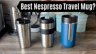 Which Nespresso Travel Mug is Best  Touch Vs Vertuo Vs Nomad  Travel Mugs  Comparison and Review [upl. by Eecart]