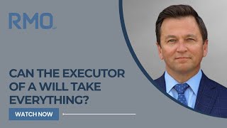 Can the Executor of a Will Take Everything  RMO Lawyers [upl. by Ahsat]