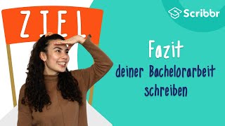 Fazit schreiben – der perfekte Abschluss deiner Bachelorarbeit  Scribbr 🎓 [upl. by Denoting150]