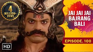 Jai Jai Jai Bajrang Bali Ep 100 [upl. by Un315]