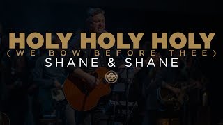 Shane amp Shane Holy Holy Holy We Bow Before Thee [upl. by Ymmas]