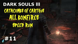 Dark Souls 3 CATACOMBS OF CARTHUS ALL BONFIRESSPEEDRUN [upl. by Zsamot369]