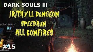 Dark Souls 3 IRITHYLL DUNGEON SPEED RUNBONFIRES [upl. by Assile847]