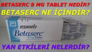 BETASERC 8 MG TABLET NEDİR BETASERC TABLETİN YAN ETKİLERİ NELERDİR BETASERC NASIL KULLANILIR [upl. by Harvey]