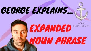 George ExplainsExpanded Noun Phrase [upl. by Neerehs45]