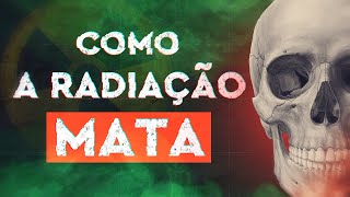 Como a Radiação Mata [upl. by Pergrim]