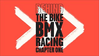 CHAPTER ONE  Behind the Bike BMX Racing [upl. by Novi]