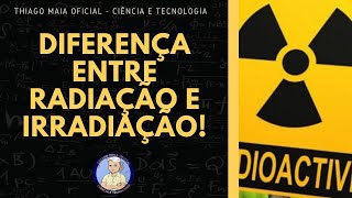 14 QUAL É A DIFERENÇA ENTRE RADIAÇÃO E IRRADIAÇÃO [upl. by Aihcropal]