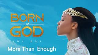 Ada Ehi  More Than Enough  BORN OF GOD [upl. by Margi]