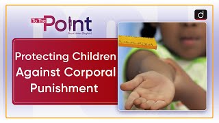 Protecting Children Against Corporal Punishment RTE Act To The Point  Drishti IAS English [upl. by Krefetz]